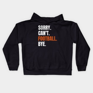 Sorry Can’t Football Bye Kids Hoodie